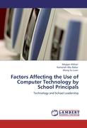 Factors Affecting the Use of Computer Technology by School Principals