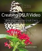 Creating Dslr Video: From Snapshots to Great Shots