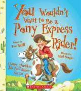 You Wouldn't Want to Be a Pony Express Rider!