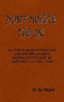 Don't Muzzle the Ox!: All the Things That a Pastor Wishes His Church Understood But Is Hesitant to Tell Them