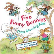 Five Funny Bunnies: Three Bouncing Tales