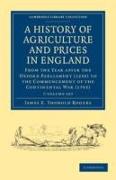 A History of Agriculture and Prices in England 7 Volume Set in 8 Pieces: From the Year After the Oxford Parliament (1259) to the Commencement of the C