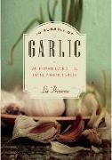 In Pursuit of Garlic: An Intimate Look at the Divinely Odorous Bulb