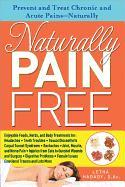 Naturally Pain Free: Prevent and Treat Chronic and Acute Pains--Naturally