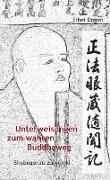 Unterweisungen zum wahren Buddha-Weg. Shobogenzo Zuimonki