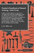 Teacher's Handbook Of Manual Training - Metal Work - Containing Demonstration Lessons Of All Tools And Principles Ordinarily Used In A Manual Training