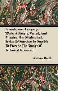 Introductory Language Work, A Simple, Varied, and Pleasing, But Methodical, Series of Exercises in English to Precede the Study of Technical Grammar