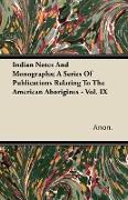 Indian Notes and Monographs, A Series of Publications Relating to the American Aborigines - Vol. IX