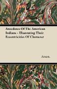 Anecdotes of the American Indians - Illustrating Their Eccentricities of Character