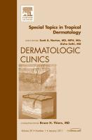Special Topics in Tropical Dermatology, an Issue of Dermatologic Clinics: Volume 29-1