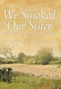 We Smoked Our Sister and Other Stories from a Childhood