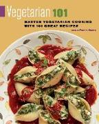 Vegetarian 101: Master Vegetarian Cooking with 101 Great Recipes