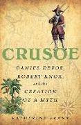 Crusoe: Daniel Defoe, Robert Knox and the Creation of a Myth