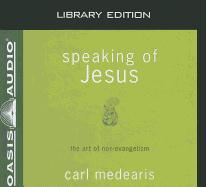 Speaking of Jesus (Library Edition): The Art of Non-Evangelism