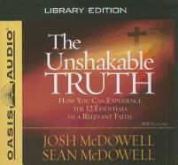 The Unshakable Truth (Library Edition): How You Can Experience the 12 Essentials of a Relevant Faith