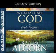We Shall See God (Library Edition): Charles Spurgeon's Classic Devotional Thoughts on Heaven
