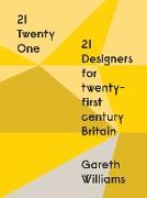 21 Twenty One: 21 Designers for Twenty-First Century Britain