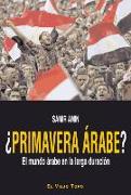 ¿Primavera árabe? : el mundo árabe en la larga duración