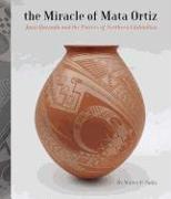 The Miracle of Mata Ortiz: Juan Quezada and the Potters of Northern Chihuahua