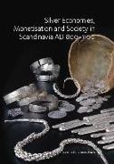 Silver Economies, Monetisation & Society in Scandinavia, AD 800-1100