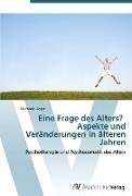 Eine Frage des Alters? Aspekte und Veränderungen in älteren Jahren