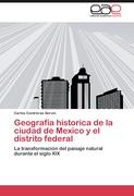 Geografía historica de la ciudad de Mexico y el distrito federal