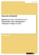 Shareholder Value Management vs. Stakeholder Value Management ¿ strategische Implikationen