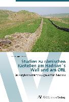Studien zu römischen Kastellen am Hadrian´s Wall und am ORL