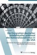 Die Emigration deutscher Intellektueller während des Nationalsozialismus in die USA