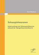 Schauspielneuronen: Untersuchung von Schauspieltheorien anhand der Spiegelneuronentheorie