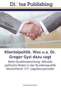Klientelpolitik. Was u.a. Dr. Gregor Gysi dazu sagt