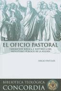 El Oficio Pastoral: Exposicion Biblica E Historica del Ministerio Publico de La Iglesia