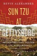 Sun Tzu at Gettysburg: Ancient Military Wisdom in the Modern World