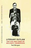 Literary Outlaw: The Life and Times of William S. Burroughs