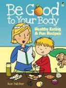 Be Good to Your Body--Healthy Eating and Fun Recipes Coloring Book