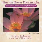 Fine Art Flower Photography: Creative Techniques and the Art of Observation