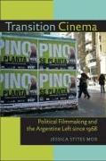 Transition Cinema: Political Filmmaking and the Argentine Left Since 1968