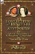 The Love Letters of Henry VIII to Anne Boleyn & Other Correspondence & Documents Concerning the King and His Wives