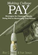 Making College Pay: Strategies for Choosing Wisely, Doing Well & Maximizing Your Return