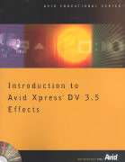 Introduction to Avid Xpress DV 3.5 Effects [With CDROM]