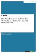 Die ¿Ostkolonisation¿ des Deutschen Ordens im 13. Jahrhundert - nur eine Heidenmission?