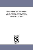 Speech of Hon. John Bell, of Tenn., on the Subject of Nonintervention, Delivered in the Senate of the United States, April 13, 1852