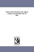 Bylaws of the Charleston City Railway Company. Incorporated, Jan. 28, 1861