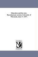 Education and the State. Baccalaureate Sermon, University of Wisconsin, June 17, 1877