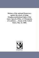 Defence of the National Democracy Against the Attack of Judge Douglasconstitutional Rights of the States. Speech of Hon. J. P. Benjamin, of Louisiana