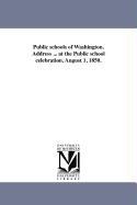 Public Schools of Washington. Address ... at the Public School Celebration, August 1, 1850