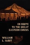 En Route to the Great Eastern Circus and Other Essays on Circus History