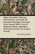 Albert Rosenthal Collection Of Miniatures And Small Oil Portraits, Including A Few From Other Soucers With A List Of Miniature Painters Identified Wit