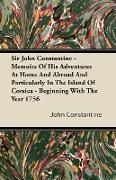 Sir John Constantine - Memoirs of His Adventures at Home and Abroad and Particularly in the Island of Corsica - Beginning with the Year 1756