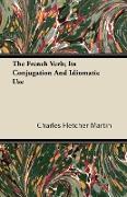 The French Verb, Its Conjugation and Idiomatic Use